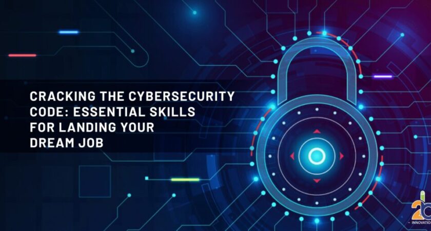 Cracking the Cybersecurity Code: Essential Skills for Landing Your Dream Job