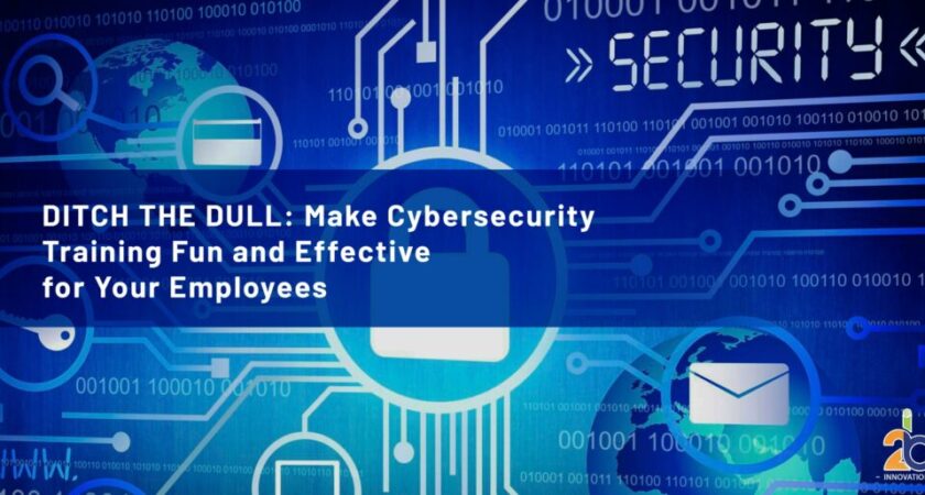 Ditch the Dull: Make Cybersecurity Training Fun and Effective for Your Employees