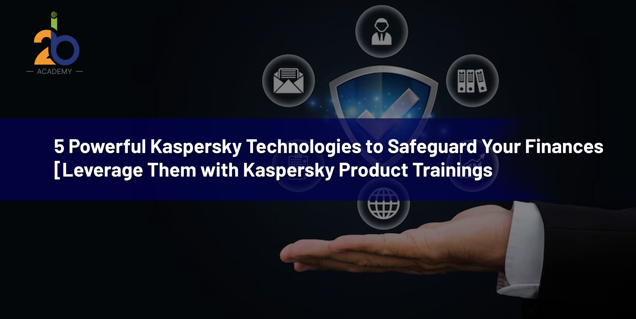 5 Powerful Kaspersky Technologies to Safeguard Your Finances [Leverage Them with Kaspersky Product Trainings]