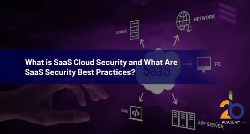 What is SaaS Cloud Security and What Are SaaS Security Best Practices?