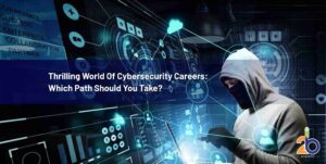 Thrilling World Of Cybersecurity Careers: Which Path Should You Take?